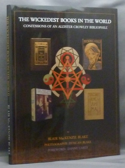 Item #70932 The Wickedest Books in the World. Confessions of an Aleister Crowley Bibliophile. Blair MacKenzie BLAKE, Danny Carey., Duncan Blake, Aleister Crowley - related works.