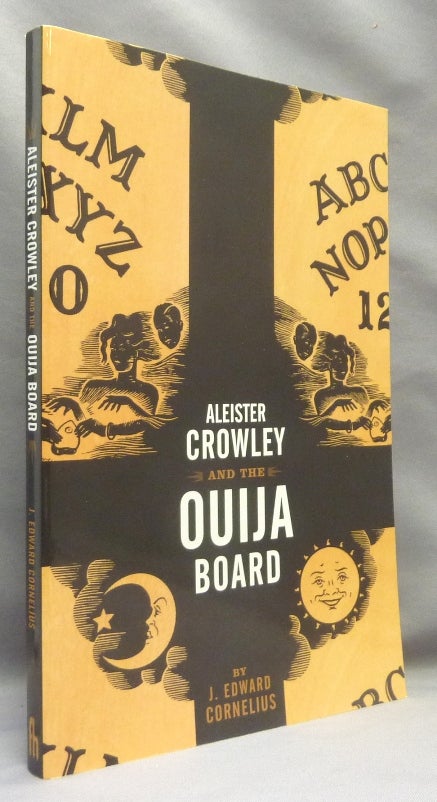 Item #70962 Aleister Crowley and the Ouija Board. J. Edward CORNELIUS.