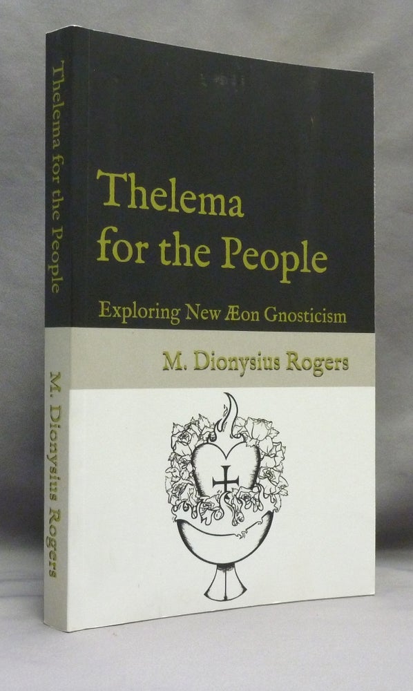 Item #70967 Thelema for the People: Exploring New Æon Gnosticism [ Thelema for the People: Exploring New Aeon Gnosticism ]. M. Dionysius ROGERS, aka T. Polyphilas.