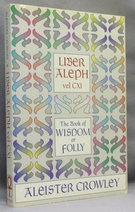 Item #70976 Liber Aleph Vel CXI: The Book of Wisdom or Folly; In the Form of an Epistle of 666...