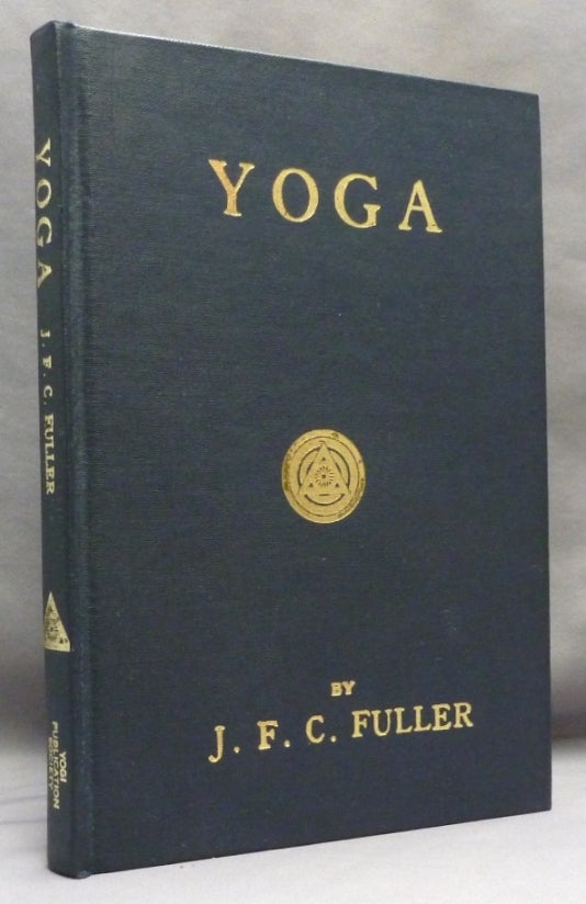 Item #70983 Yoga. A Study of the Mystical Philosophy of the Brahmins and Buddhists. Major General J. F. C. FULLER, Aleister Crowley: related works.