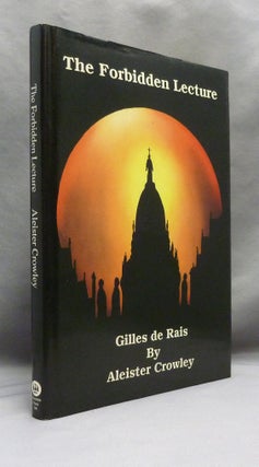 Item #70992 The Forbidden Lecture: Gilles de Rais [ The Banned Lecture ]. Aleister CROWLEY, Keith...