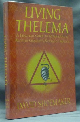 Item #71004 Living Thelema: A Practical Guide to Attainment in Aleister Crowley's System of...