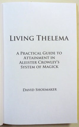 Living Thelema: A Practical Guide to Attainment in Aleister Crowley's System of Magick.