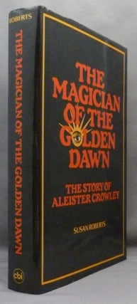 The Magician of the Golden Dawn. A Documentary History of a Magical Order 1887-1923.