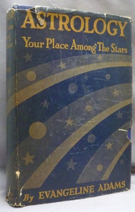 Item #71027 Astrology Your Place Among the Stars. With One Hundred Horoscopes of Famous People....
