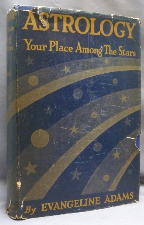 Item #71027 Astrology Your Place Among the Stars. With One Hundred Horoscopes of Famous People. but largely, Aleister Crowley.