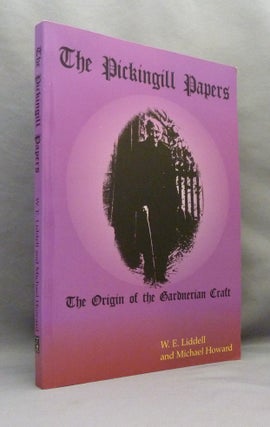 Item #71062 The Pickingill Papers. The Origin of the Gardnerian Craft. Witchcraft, W. E. LIDDELL,...