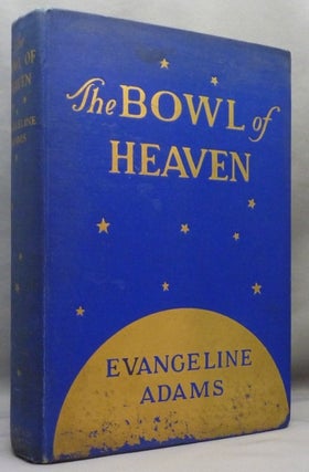 Item #71122 The Bowl of Heaven. Evangeline ADAMS, Aleister Crowley related