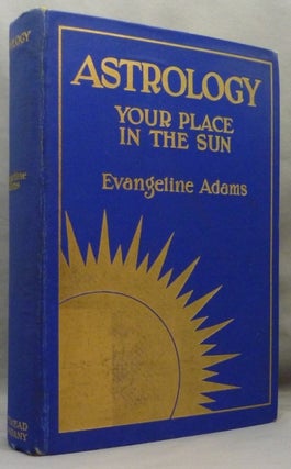Item #71123 Astrology. Your Place in the Sun. Evangeline ADAMS, Aleister CROWLEY