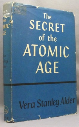 Item #71127 The Secret of the Atomic Age. A Search for Man's True Destiny. Vera Stanley ALDER