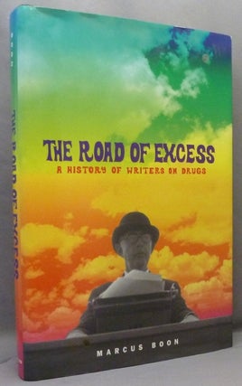 Item #71148 The Road of Excess: A History of Writers on Drugs. Marcus BOON, Drugs