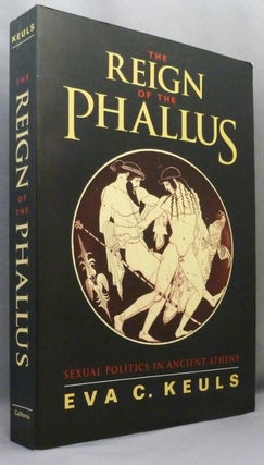Item #71171 The Reign of the Phallus: Sexual Politics in Ancient Athens. Ancient Greece, Eva C....