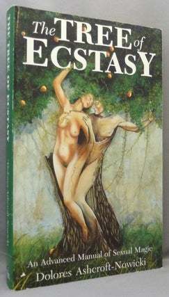 Item #71175 The Tree of Ecstasy. An Advanced Manual of Sexual Magic. Dolores ASHCROFT-NOWICKI