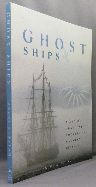 Item #71197 Ghost Ships. Tales of Abandoned, Doomed, and Haunted Vessels. Ghosts, Angus KONSTAM.