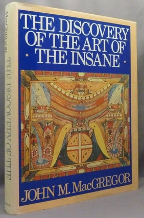 Item #71200 The Discovery of the Art of the Insane. Art Brut / Outsider Art, John M. MacGREGOR