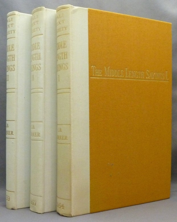 Item #71219 The Collection of the Middle Length Sayings (Majjhima-Nikaya); Vol. I The First Fifty Discourses (Mulapannasa); Vol. 2 The Middle Fifty Discourses (Majjhimapannasa); Vol. 3 The Final Fifty Discourses (Uparipannasa). Pali Text Society. Translation Series, Nos. 29, 30 & 31. (3 Volume Set). I. B. HORNER, Translation and Introduction.