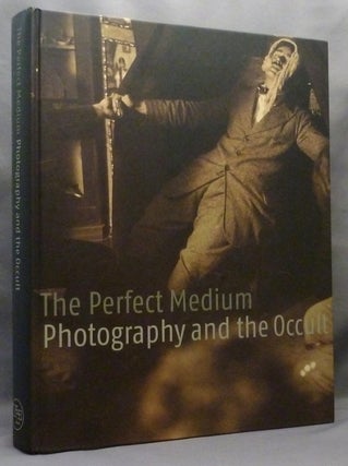 Item #71222 The Perfect Medium: Photography and the Occult. Spiritualism, Clement CHEROUX,...