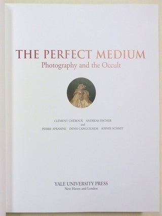 The Perfect Medium: Photography and the Occult.