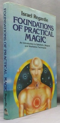 Foundations of Practical Magic. An Introduction to Qabalistic, Magical and Meditative Techniques.