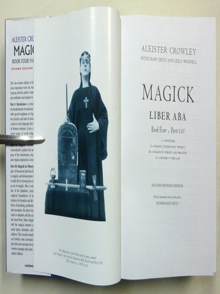 Magick. Liber ABA. Book Four Parts I - IV; Liber ABA. Part 1. Mysticism. Part 2 Magick (Elementary Theory). Part 3 Magick in Theory and Practice. Part 4 Thelema-The Law