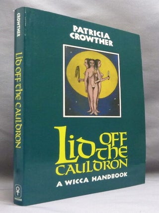 Lid Off the Cauldron. A Wicca Handbook.