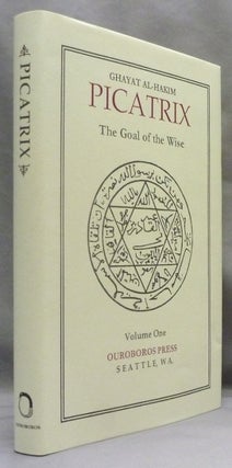 Item #71596 Picatrix. Ghayat Al-Hakim. The Goal of the Wise. Translated from the Arabic by...