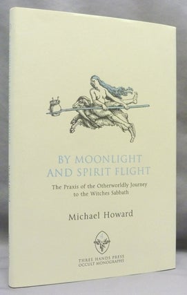 Item #71613 By Moonlight and Spirit Flight. The Praxis of the Otherworldly Journey to the...