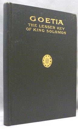 Item #71618 The Book of the Goetia or the Lesser Key of Solomon the King; From numerous...