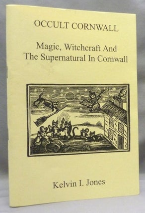 Item #71627 Occult Cornwall; Magic, Witchcraft and the Supernatural in Cornwall. Kelvin I. -...