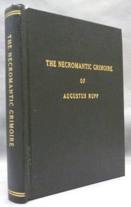 Item #71647 The Necromantic Grimoire of Augustus Rupp. The Complete Text of the Transliteration...
