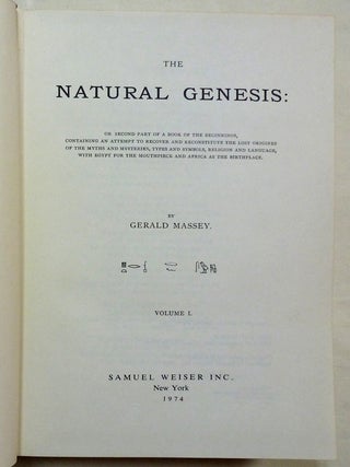 The Natural Genesis; Or Second Part of a Book of the Beginnings concerning an attempt to recover and reconstitute the Lost Origines of the Myths and Mysteries, Types and Symbols, Religion and Language, with Egypt for the Mouthpiece and Africa as the birthplace ( Two Volume Set ).