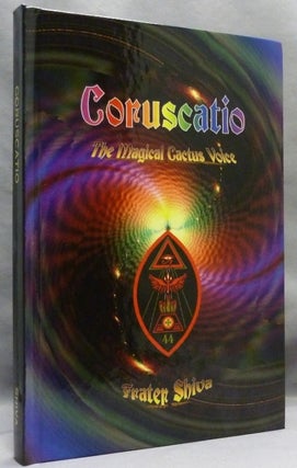 Item #71731 Coruscatio: The Magical Cactus Voice. Frater - SIGNED SHIVA, Aleister Crowley:...