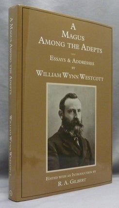 Item #71755 A Magus Among the Adepts. Essays and Addresses. William Wynn. Edited and WESTCOTT,...