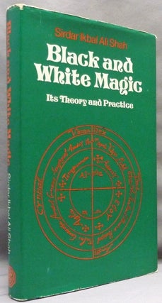 Item #71773 Black and White Magic; Its Theory and Practice. Sirdar Ikbal Ali SHAH