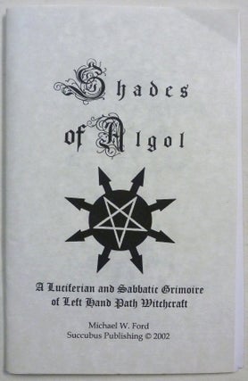 Item #71781 Shades of Algol: A Luciferian and Sabbatic Grimoire of Left Hand Path Witchcraft....