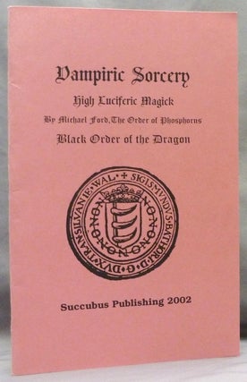 Item #71785 Vampiric Sorcery, High Luciferic Magick. Michael W. - SIGNED FORD, . Black Order of...