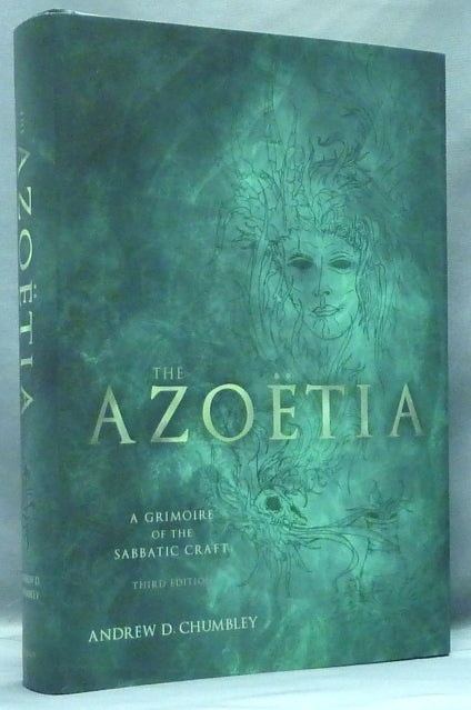 Item #71800 The Azoetia. A Grimoire of Sabbatic Craft; Being a Complete Textual Recension of the 'Sethos Edition', also called "The Book of the Magical Quintessence" Andrew D. CHUMBLEY, Alogos Dhul' Qarnen Khidir.