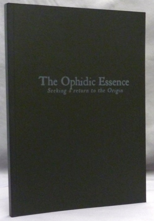 Item #71823 The Ophidic Essence. Seeking a Return to the Origin. Ophis Christos, O V. S., Ordo Volucer Serpentis.