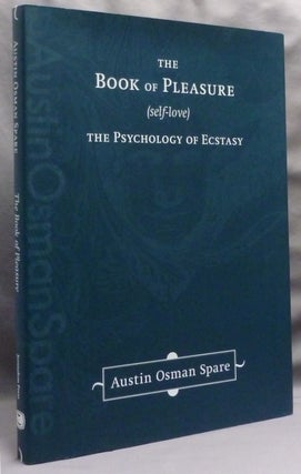 Item #71843 The Book of Pleasure (Self-Love). The Psychology of Ecstasy. Austin Osman SPARE, With...