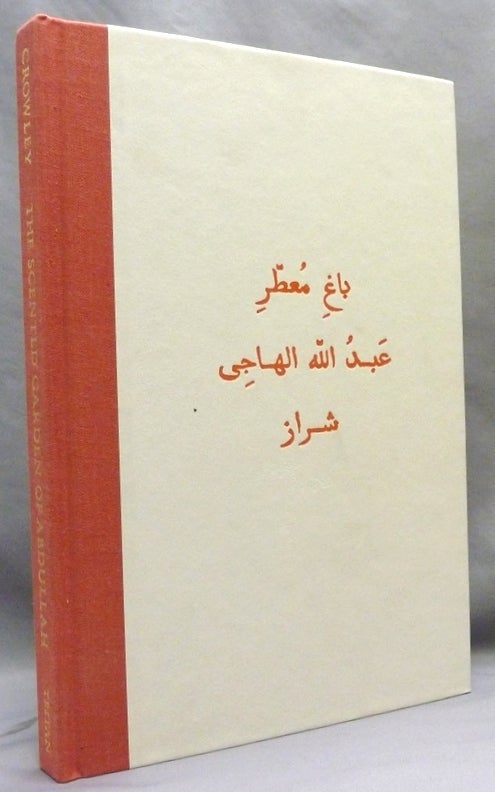 Item #71912 The Scented Garden of Abdullah the Satirist of Shiraz [ The Bagh-i-Muattar ]. Aleister. Introduction and CROWLEY, Martin P. Star.