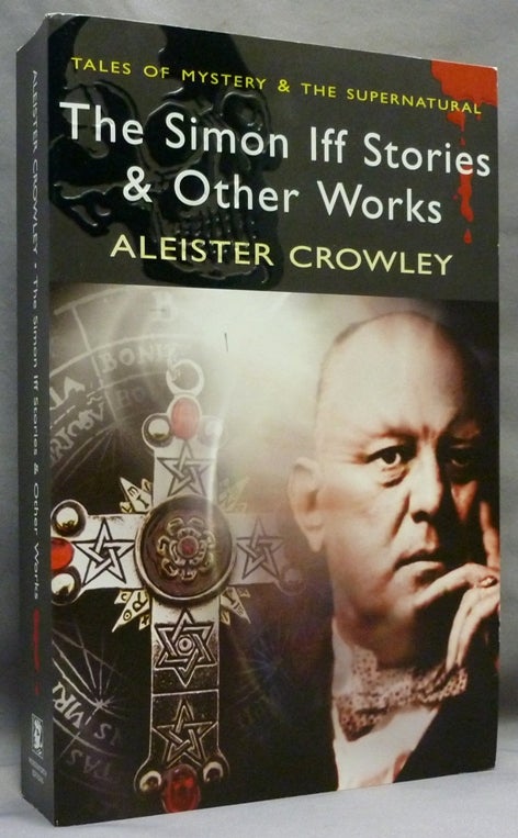 Item #71915 The Simon Iff Stories & Other Works; Tales of the Mystery and the Supernatural series. Aleister. Edited CROWLEY, William Breeze.
