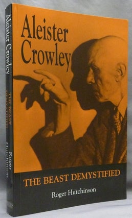 Item #71930 Aleister Crowley: The Beast Demystified. Roger HUTCHINSON, Aleister Crowley: related...