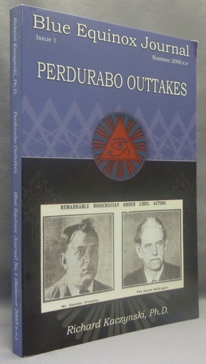 Item #71940 Perdurabo Outtakes. The Blue Equinox Journal, Issue 1 (Summer 2005 e.v.). Richard KACZYNSKI, Aleister Crowley: related works.