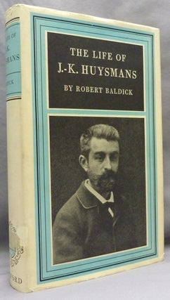 Item #72059 The Life of J. K. Huysmans. J. K. HUYSMANS, Robert Baldick, on Joris-Karl Huysmans