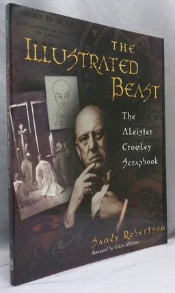 Item #72069 The Illustrated Beast, The Aleister Crowley Scrapbook. Sandy ROBERTSON, Colin Wilson,...