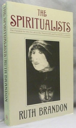 Item #72093 The Spiritualists. The Passion for the Occult in the Nineteenth and Twentieth...