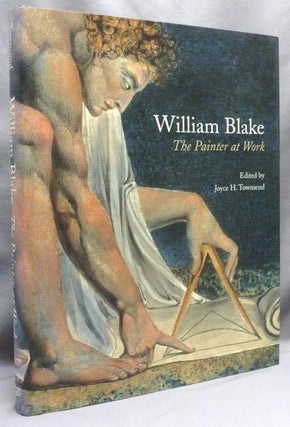 Item #72137 William Blake: The Painter at Work. William BLAKE, Consultant Joyce Townsend. Robin...