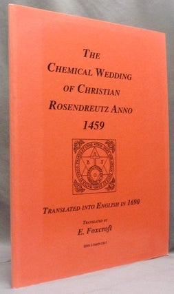 Item #72141 The Chemical Wedding of Christian Rosenkreutz Anno 1459. Translated into English in...