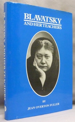 Item #72156 Blavatsky and Her Teachers: An Investigative Biography. Helena Petrovna BLAVATSKY,...